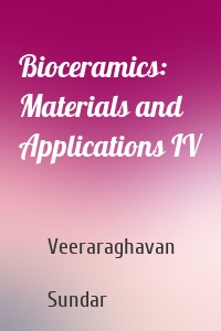 Bioceramics: Materials and Applications IV