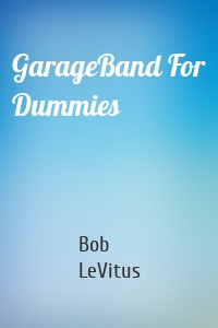 GarageBand For Dummies