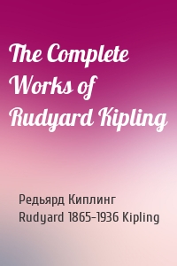 The Complete Works of Rudyard Kipling