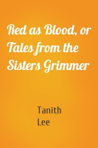 Red as Blood, or Tales from the Sisters Grimmer