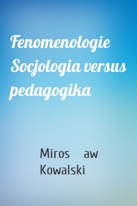 Fenomenologie Socjologia versus pedagogika