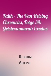 Faith - The Van Helsing Chronicles, Folge 39: Geistersamurai: Exodus