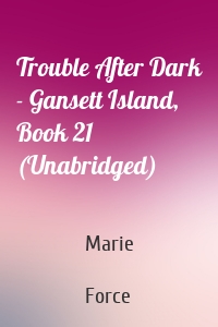 Trouble After Dark - Gansett Island, Book 21 (Unabridged)