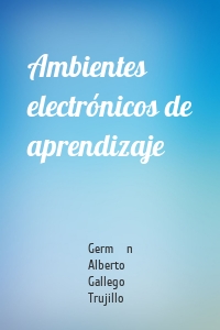 Ambientes electrónicos de aprendizaje