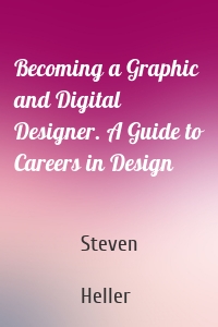 Becoming a Graphic and Digital Designer. A Guide to Careers in Design