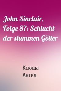 John Sinclair, Folge 87: Schlucht der stummen Götter