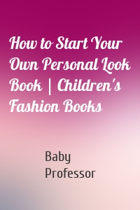 How to Start Your Own Personal Look Book | Children's Fashion Books