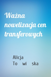 Ważna nowelizacja cen transferowych