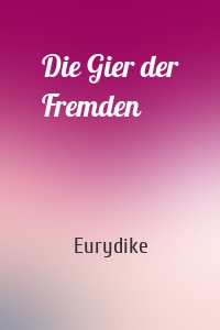 Die Gier der Fremden
