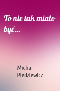 To nie tak miało być…