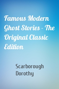 Famous Modern Ghost Stories - The Original Classic Edition