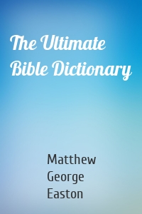 The Ultimate Bible Dictionary