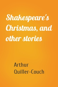 Shakespeare's Christmas, and other stories