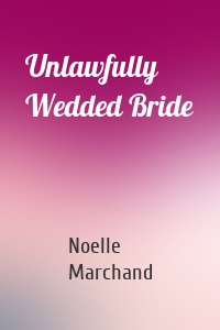 Unlawfully Wedded Bride
