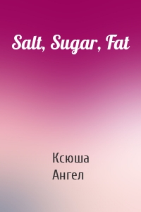 Salt, Sugar, Fat