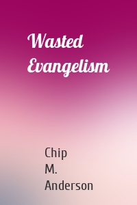 Wasted Evangelism