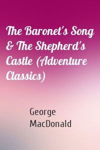 The Baronet's Song & The Shepherd's Castle (Adventure Classics)