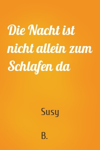 Die Nacht ist nicht allein zum Schlafen da