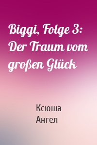 Biggi, Folge 3: Der Traum vom großen Glück