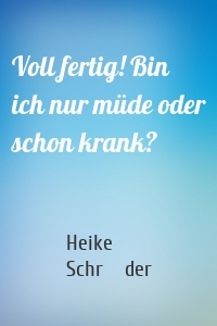 Voll fertig! Bin ich nur müde oder schon krank?