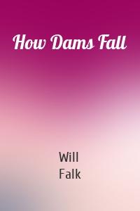 How Dams Fall