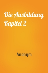 Die Ausbildung Kapitel 2