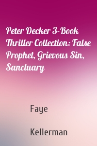 Peter Decker 3-Book Thriller Collection: False Prophet, Grievous Sin, Sanctuary
