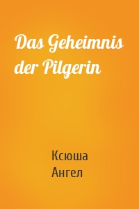 Das Geheimnis der Pilgerin