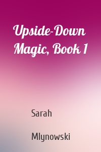 Upside-Down Magic, Book 1
