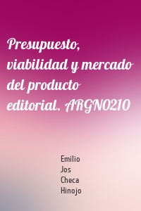 Presupuesto, viabilidad y mercado del producto editorial. ARGN0210