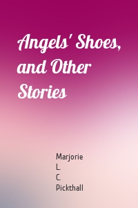 Angels' Shoes, and Other Stories
