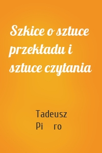 Szkice o sztuce przekładu i sztuce czytania