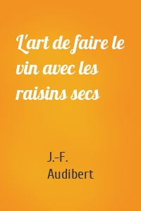 L'art de faire le vin avec les raisins secs