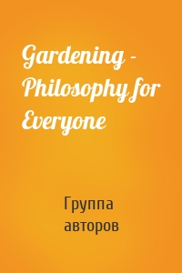 Gardening - Philosophy for Everyone