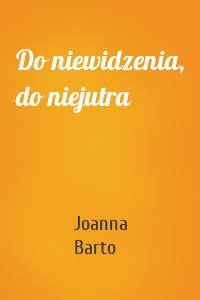 Do niewidzenia, do niejutra