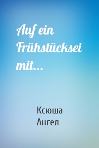 Auf ein Frühstücksei mit...