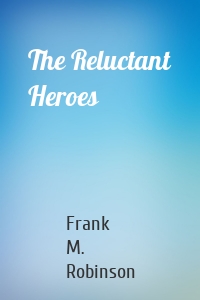 The Reluctant Heroes