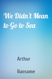 We Didn't Mean to Go to Sea