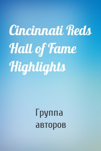 Cincinnati Reds Hall of Fame Highlights