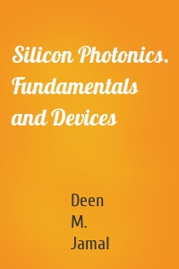 Silicon Photonics. Fundamentals and Devices