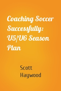 Coaching Soccer Successfully: U5/U6 Season Plan