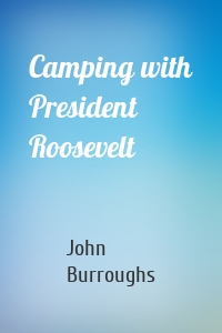 Camping with President Roosevelt