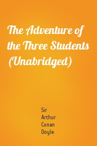 The Adventure of the Three Students (Unabridged)