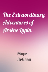 The Extraordinary Adventures of Arsène Lupin