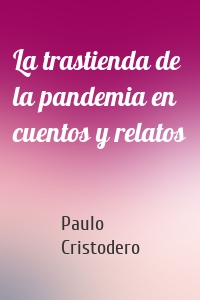 La trastienda de la pandemia en cuentos y relatos