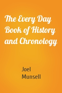 The Every Day Book of History and Chronology