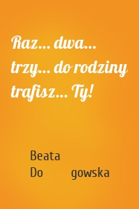 Raz… dwa… trzy… do rodziny trafisz… Ty!