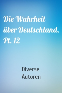 Die Wahrheit über Deutschland, Pt. 12