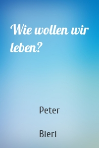 Wie wollen wir leben?