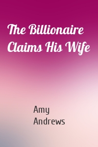 The Billionaire Claims His Wife
